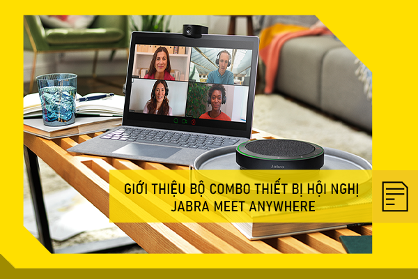 Giới thiệu bộ combo thiết bị hội nghị Jabra Meet Anywhere