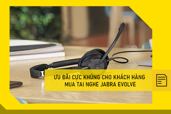 Ưu đãi cực khủng cho khách hàng mua tai nghe Jabra Evolve