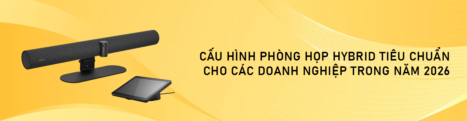 Cấu hình phòng họp Hybrid tiêu chuẩn cho các doanh nghiệp trong năm 2026 