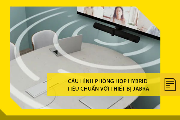Cấu hình phòng họp hybrid tiêu chuẩn với thiết bị Jabra