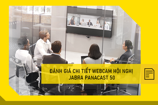 Đánh giá chi tiết Webcam hội nghị Jabra Panacast 50