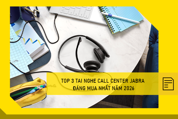 Top 3 Tai Nghe Call Center Jabra Đáng Mua Nhất Năm 2026