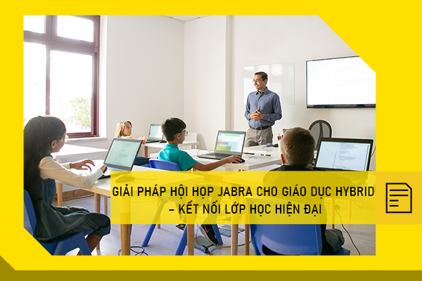 Giải pháp hội họp Jabra cho giáo dục hybrid – Kết nối lớp học hiện đại