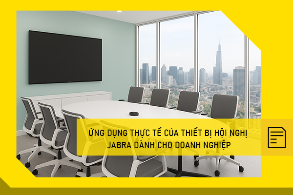 Ứng dụng thực tế của thiết bị hội nghị Jabra dành cho doanh nghiệp