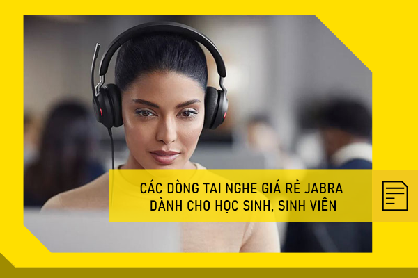 Các dòng tai nghe giá rẻ Jabra dành cho học sinh, sinh viên