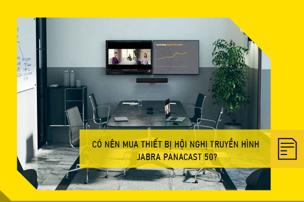 Có nên mua thiết bị hội nghị truyền hình Jabra Panacast 50?