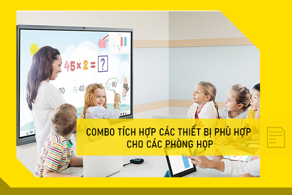 Combo tích hợp các thiết bị phù hợp cho các phòng học 