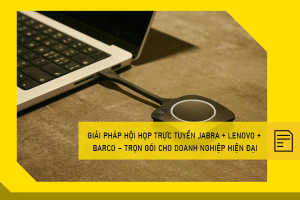 Giải pháp hội họp trực tuyến Jabra + Lenovo + Barco – Trọn gói cho doanh nghiệp hiện đại