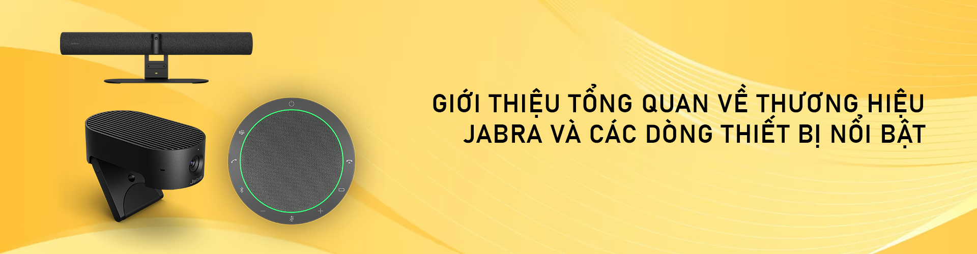 Giới thiệu tổng quan về thương hiệu Jabra và các dòng thiết bị nổi bật
