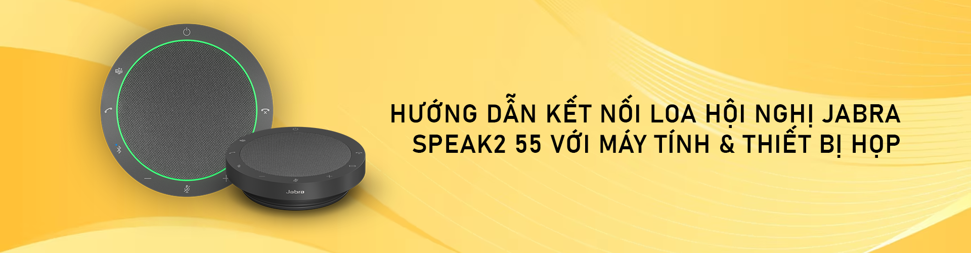 Hướng dẫn kết nối Loa hội nghị Jabra Speak2 55 với máy tính & thiết bị họp