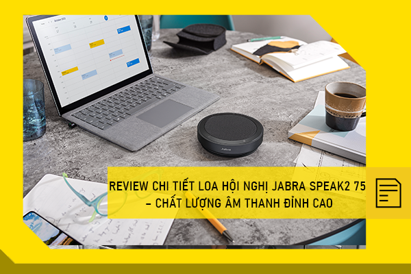 Review chi tiết loa hội nghị Jabra Speak2 75 – Chất lượng âm thanh đỉnh cao