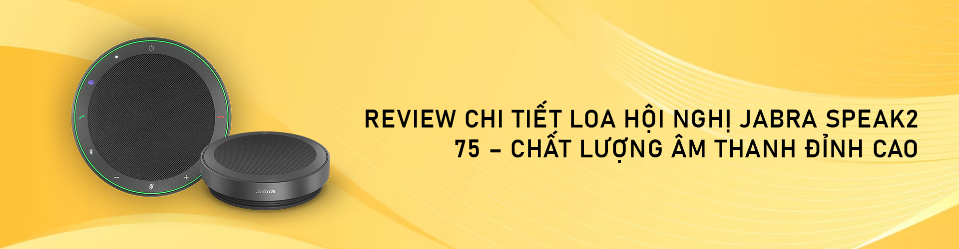 Review chi tiết loa hội nghị Jabra Speak2 75 – Chất lượng âm thanh đỉnh cao