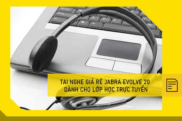 Tai nghe giá rẻ Jabra Evolve 20 dành cho lớp học trực tuyến