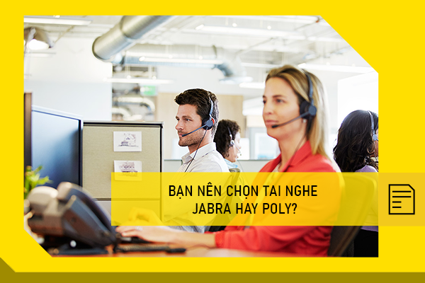 Bạn nên chọn tai nghe Jabra hay Poly?