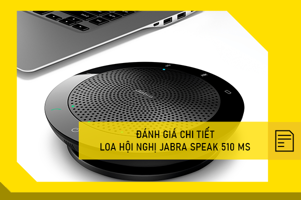 Đánh giá chi tiết Loa hội nghị Jabra Speak 510 MS