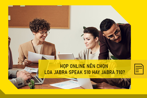 Họp online nên chọn loa Jabra speak 510 hay Jabra 710