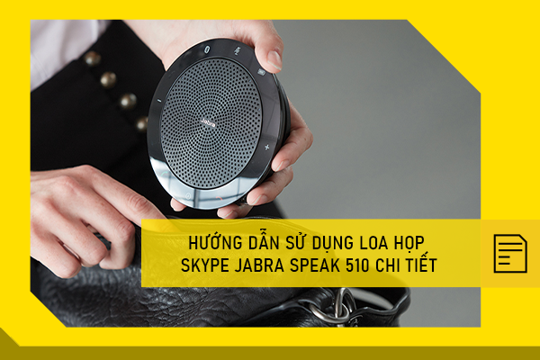 Hướng Dẫn Sử Dụng Loa họp skype Jabra Speak 510 chi tết