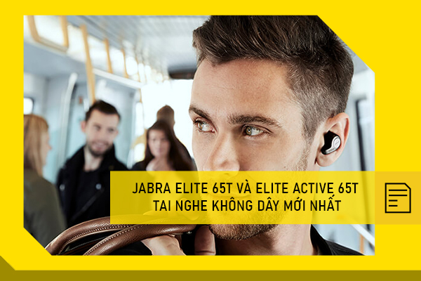 Jabra Elite 65t và Elite Active 65t tai nghe không dây mới nhất