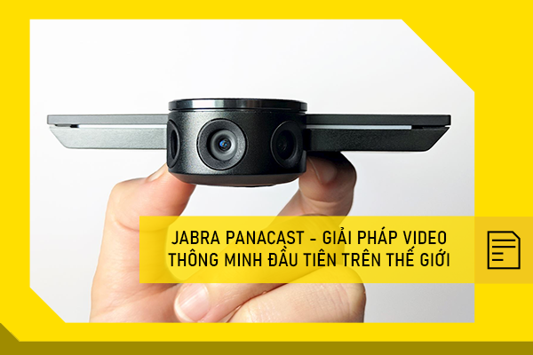 Jabra Panacast - Giải pháp video thông minh đầu tiên trên thế giới 