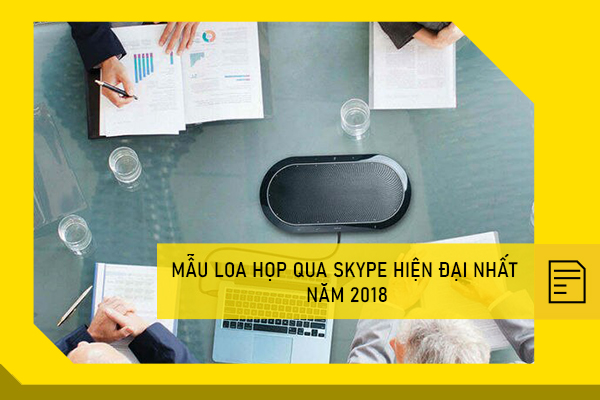 Mẫu loa họp qua skype hiện đại nhất năm 2018