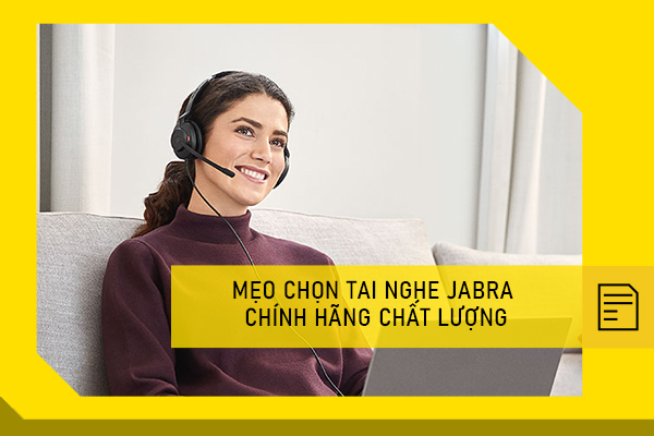 Mẹo chọn tai nghe Jabra chính hãng chất lượng