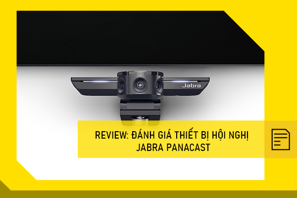 Review: Đánh giá thiết bị hội nghị Jabra panacast