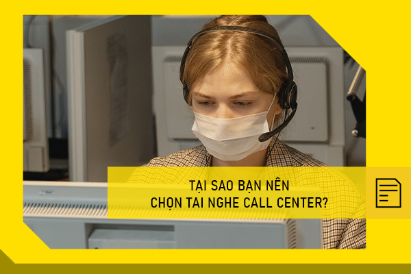 Tại sao bạn nên chọn tai nghe Call center? 