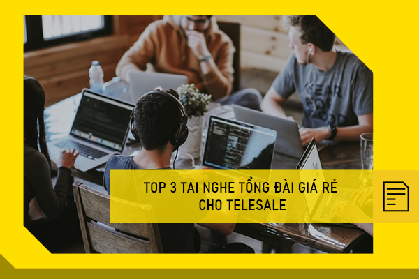 Top 3 tai nghe tổng đài giá rẻ cho telesale