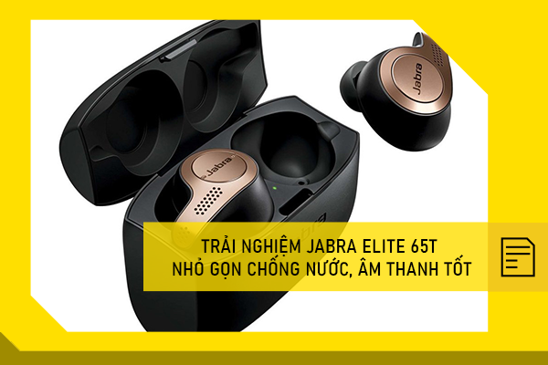 Trải nghiệm Jabra Elite 65t nhỏ gọn chống nước, âm thanh tốt